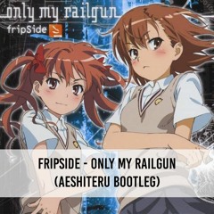 fripSide - Only my railgun (Aeshiteru Bootleg)
