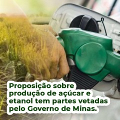 Proposição sobre produção de açúcar e etanol tem partes vetadas pelo Governo de Minas