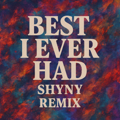 SHYNY - Best I Ever Had Remix