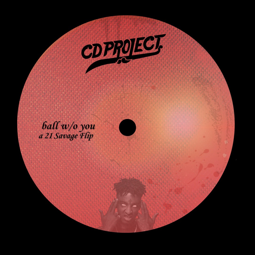 Stream 21 Savage - ball w/o you (CD Project Flip) by CD Project