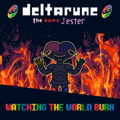 [JUNKJAM] WATCHING THE WORLD BURN [Deltarune: The Same Jester]