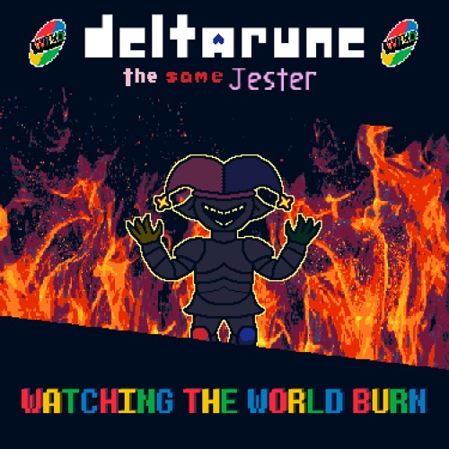 [JUNKJAM] WATCHING THE WORLD BURN [Deltarune: The Same Jester]