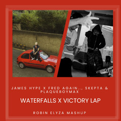 James Hype x Fred again.., Skepta & PlaqueBoyMax - Waterfalls x Victory Lap (Robin Elyza Mashup)