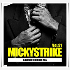 MICKYSTRIKE Vol.31 〜 Soulful Club Djoon Mix