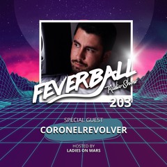 Feverball Radio Show 203 By Ladies On Mars + Special Guest CoronelRevolver