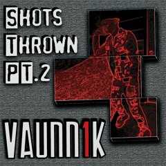 Vaunn1k - Shots Thrown PT. 2 [New Division]