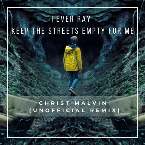 Stream Fever Ray - Keep The Streets Empty For Me (Christ Malvin Unofficial  Remix) by Christ Malvin | Listen online for free on SoundCloud