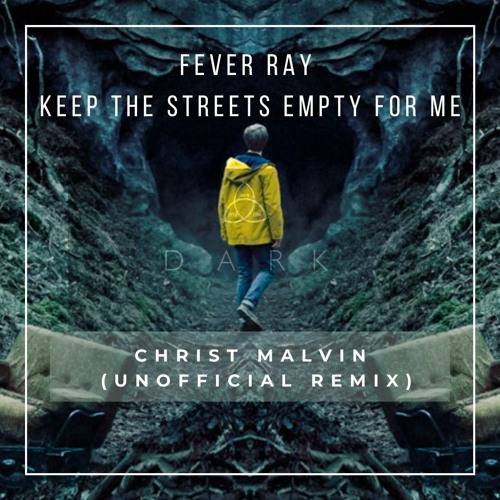 Keep The Streets Empty For Me übersetzung Stream Fever Ray - Keep The Streets Empty For Me (Christ Malvin