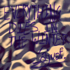 EVERYTHING DIES IN THE WINTER