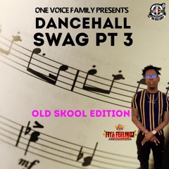 DANCEHALL SWAG PT3 EDITION MIX BY FIYAFEELINGS OUTTA ONEVOICEFAMILY