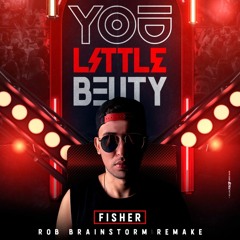 Fisher - You Little Beauty (Rob Brainstorm Remake)