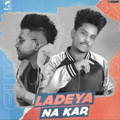 Ladeya Na Kar -Sukhe -kamal