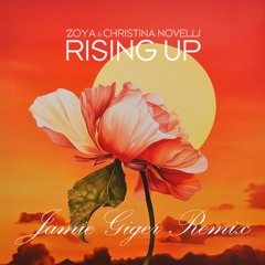 ZOYA x Christina Novelli - Rising Up (Jamie Giger Remix)