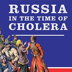 Access PDF 💝 Russia in the Time of Cholera: Disease under Romanovs and Soviets (Libr