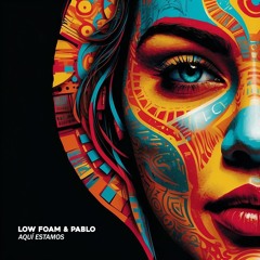 Low Foam & PABLO - Aquí Estamos (Free Download) - Out Now on Spotify & Apple Music