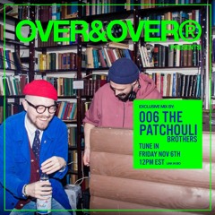 OVER&OVER 006: PATCHOULI BROTHERS