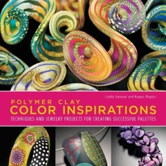 READ [EBOOK EPUB KINDLE PDF] Polymer Clay Color Inspirations: Techniques and Jewelry