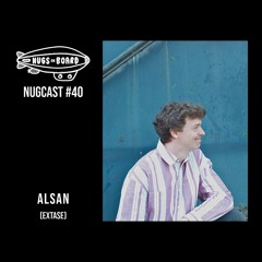 Nugcast #40 - Alsan (Extase)