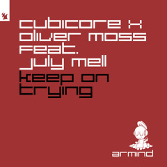 Cubicore x Oliver Moss feat. July Mell - Keep On Trying