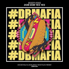 Biser King - Dom Dom Yes Yes (Socievole & Adalwolf Bootleg Remix) [BUY=FREE DOWNLOAD]