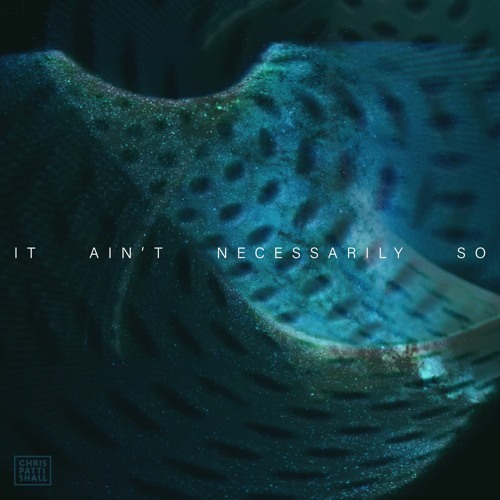 IT AIN’T NECESSARILY SO