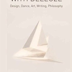 ✔read❤ Practising with Deleuze: Design, Dance, Art, Writing, Philosophy