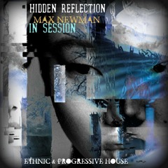 MAX NEWMAN- HIDDEN REFLECTION (Ethnic & Progressive House Session)