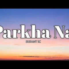 Sushant_KC_-_Parkha_Na_Nightcore_.mp3.