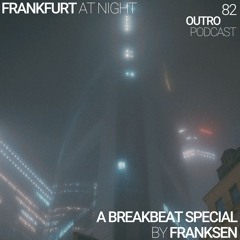 82: Franksen | A Breakbeat Special | Frankfurt At Night
