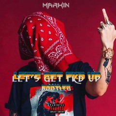 Markin - Let's Get FKD UP (Bootleg)
