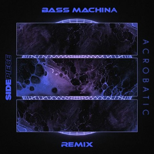 Side Piece - Acrobatic(Bass Machina Remix) [FREE DOWNLOAD]