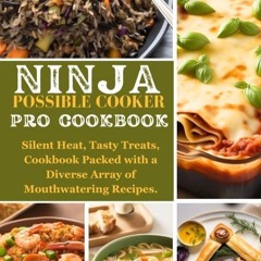 ✔PDF✔ Ninja Possible Cooker Pro Cookbook: Silent Heat, Tasty Treats, Cookbook Pa