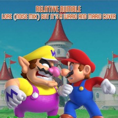 Relative Rumble (Lore Noise Mix but It's a Wario and Mario Cover)