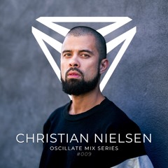 OSSIA Presents Oscillate | Mix Series | #009 - Christian Nielsen