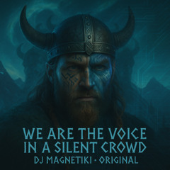 We are the voice in a silent crowd - Dj Magnetiki Original