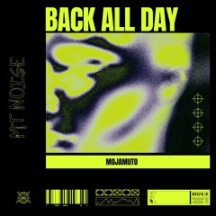 MOJAMUTO - BACK ALL DAY (Original Mix)