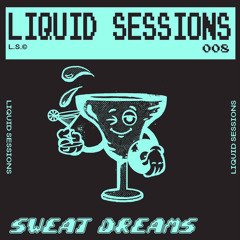 LQDSNS 08 // Sweat Dreams
