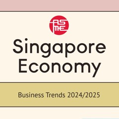 ASME Podcast (Singapore Economy 2024/2025)
