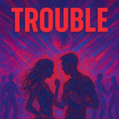 Trouble