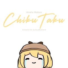 Amelia Watson - ChikuTaku (w/ Papaya) (Orchestral Version by GoodBoyChend)
