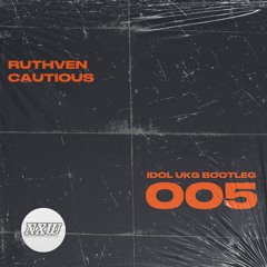 Ruthven | Cautious (IDOL UKG Bootleg 005)