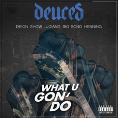 What U Gon' Do Feat. Deion Show Luciano Big Sono & Henning