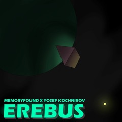 MEMORYFOUND x YOSEF KOCHNIROV - EREBUS