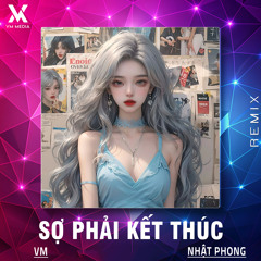 Sợ Phải Kết Thúc (Remix)