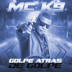 MC K9 GOLPE ATRAS DE GOLPE