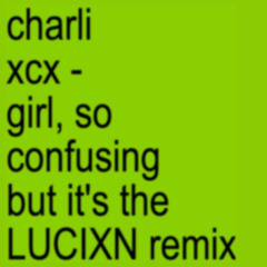 Charli xcx - Girl, so confusing (LUCIXN REMIX) FREE DL