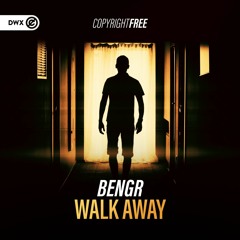 BENGR - Walk Away (DWX Copyright Free)