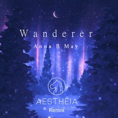 Anna B May - Wanderer (Aestheia Remix)