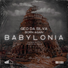Geo Da Silva - Babylonia (Born Again) [Andrea Satta Unofficial Remix]