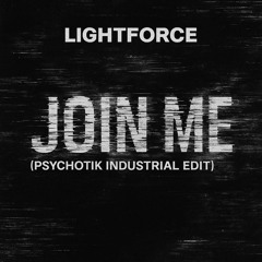 Lightforce - Join Me (Psychotik Industrial Edit) [FREE DOWNLOAD]